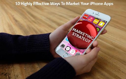 How to market your iphone app in best 10 effective ways?
