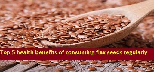 Top 5 Health Benefits of Consuming Flax Seeds Regularly
