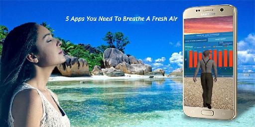 5 Apps You Need To Breathe a Fresh Air – Interesting